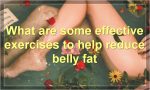 What are some effective exercises to help reduce belly fat