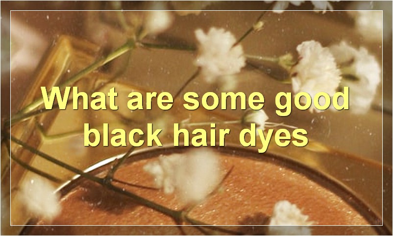 What are some good black hair dyes