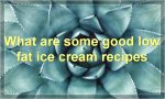 What are some good low fat ice cream recipes