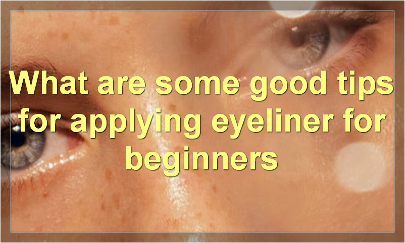 What are some good tips for applying eyeliner for beginners