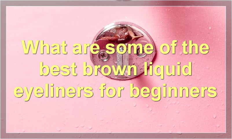 What are some of the best brown liquid eyeliners for beginners