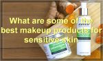 What are some of the best makeup products for sensitive skin