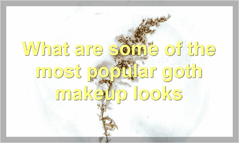 What are some of the most popular goth makeup looks