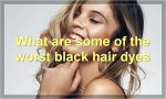 What are some of the worst black hair dyes