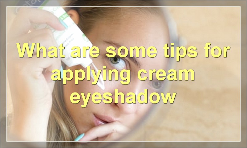 What are some tips for applying cream eyeshadow