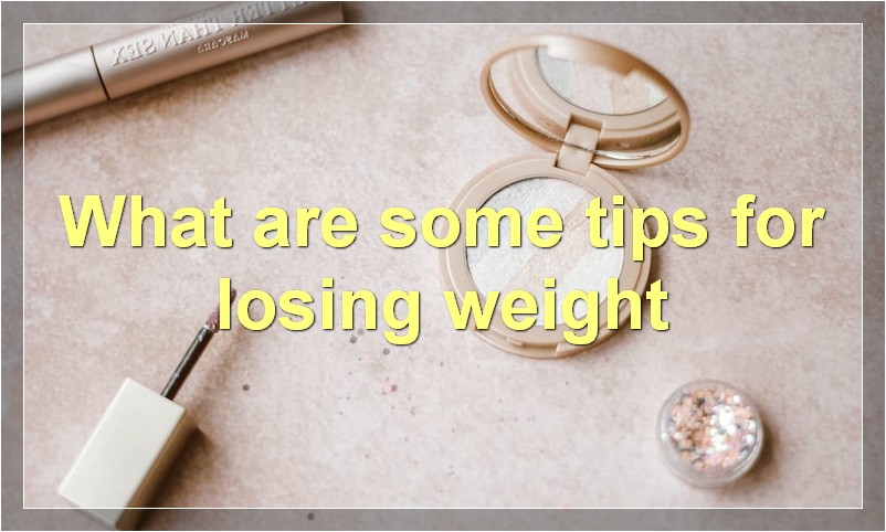 What are some tips for losing weight