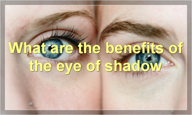 What are the benefits of the eye of shadow