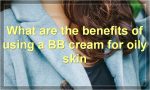 What are the benefits of using a BB cream for oily skin