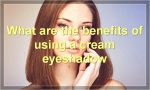 What are the benefits of using a cream eyeshadow