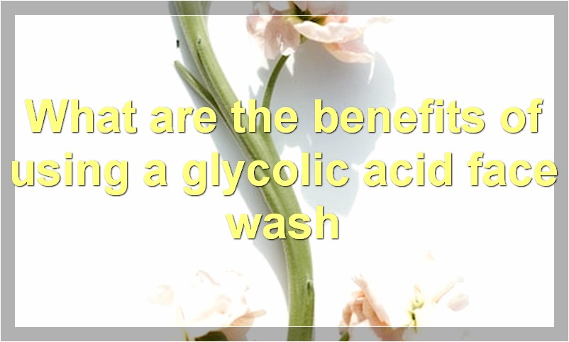 What are the benefits of using a glycolic acid face wash
