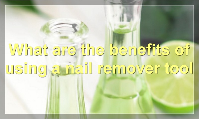 What are the benefits of using a nail remover tool