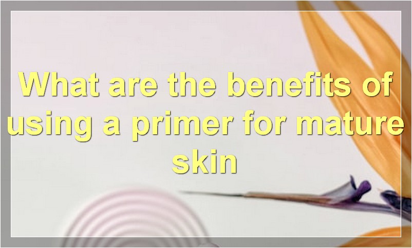 What are the benefits of using a primer for mature skin