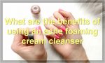 What are the benefits of using an acne foaming cream cleanser