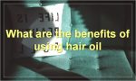 What are the benefits of using hair oil