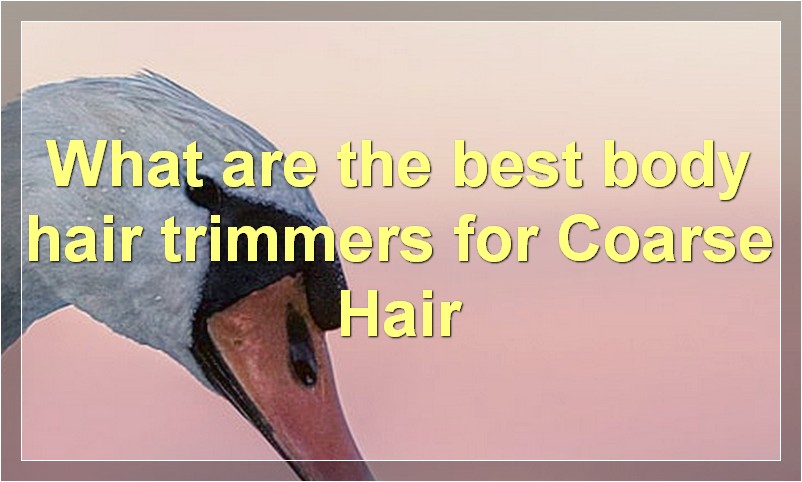 What are the best body hair trimmers for Coarse Hair