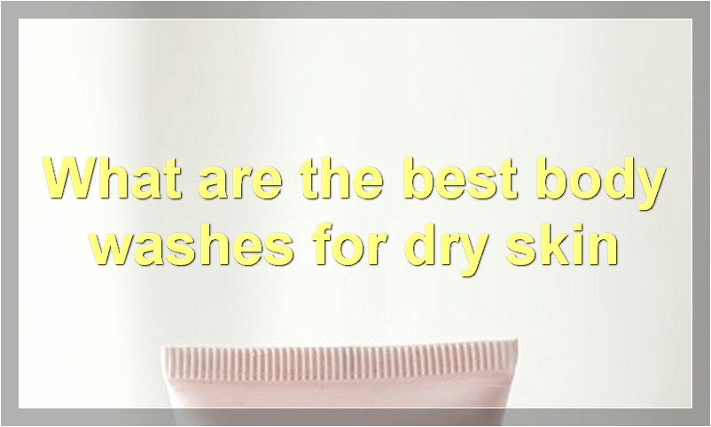 What are the best body washes for dry skin
