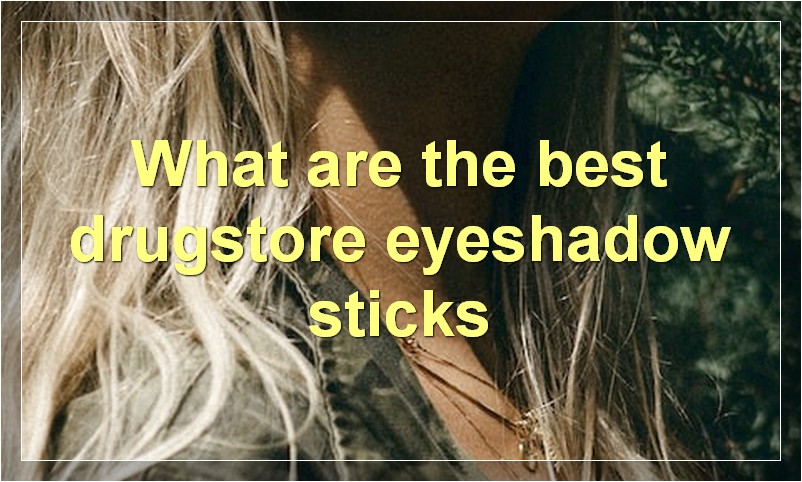 What are the best drugstore eyeshadow sticks