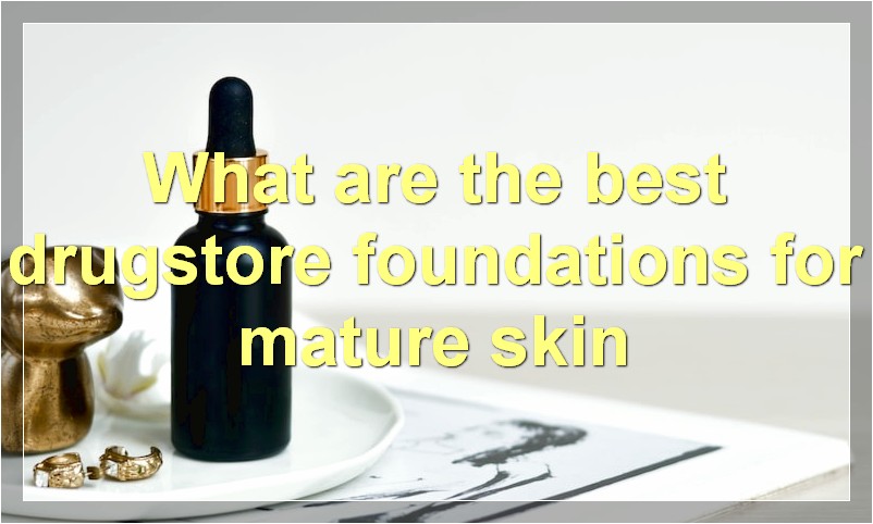 What are the best drugstore foundations for mature skin