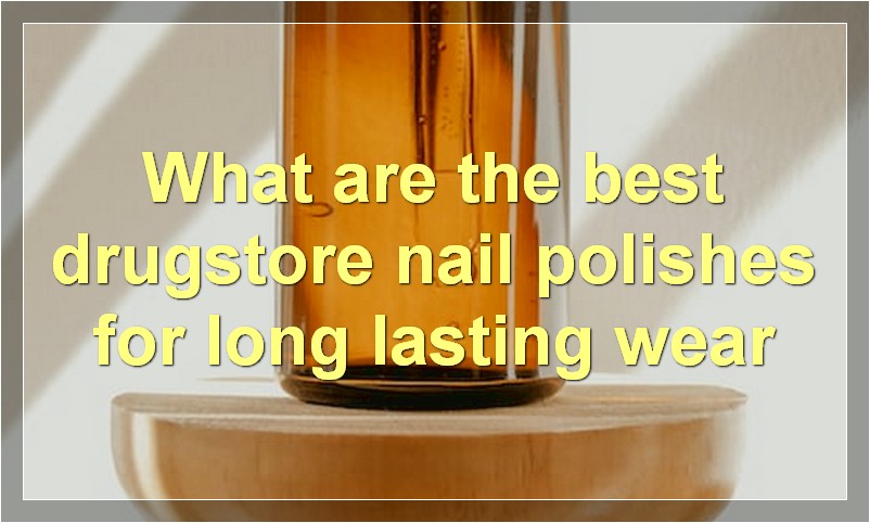 What are the best drugstore nail polishes for long lasting wear