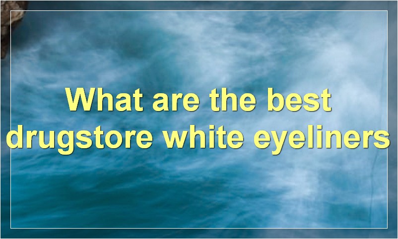 What are the best drugstore white eyeliners