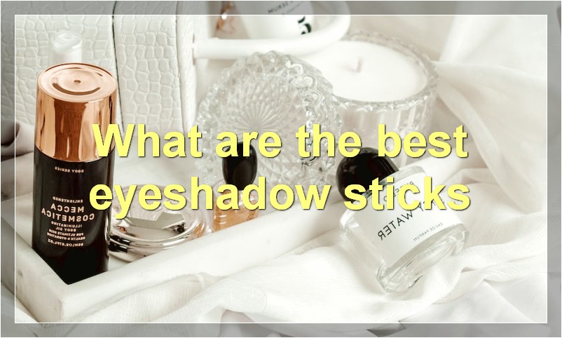 What are the best eyeshadow sticks