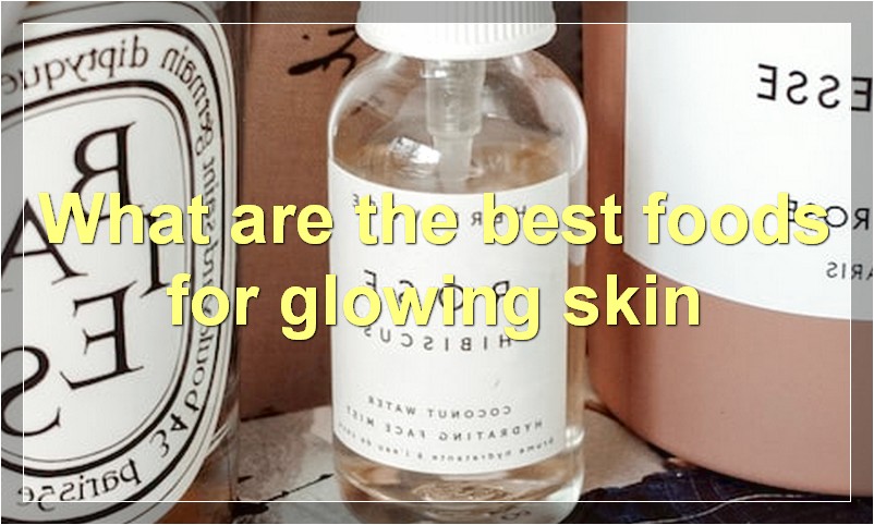 What are the best foods for glowing skin