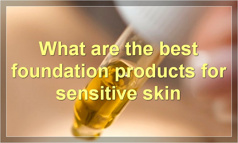 What are the best foundation products for sensitive skin