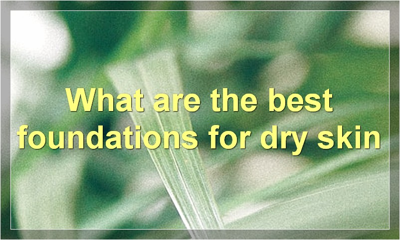 What are the best foundations for dry skin