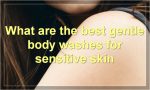 What are the best gentle body washes for sensitive skin