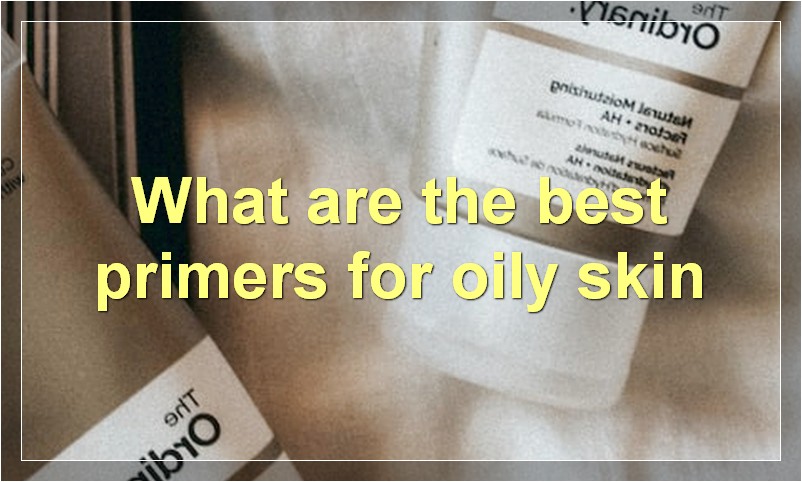 What are the best primers for oily skin