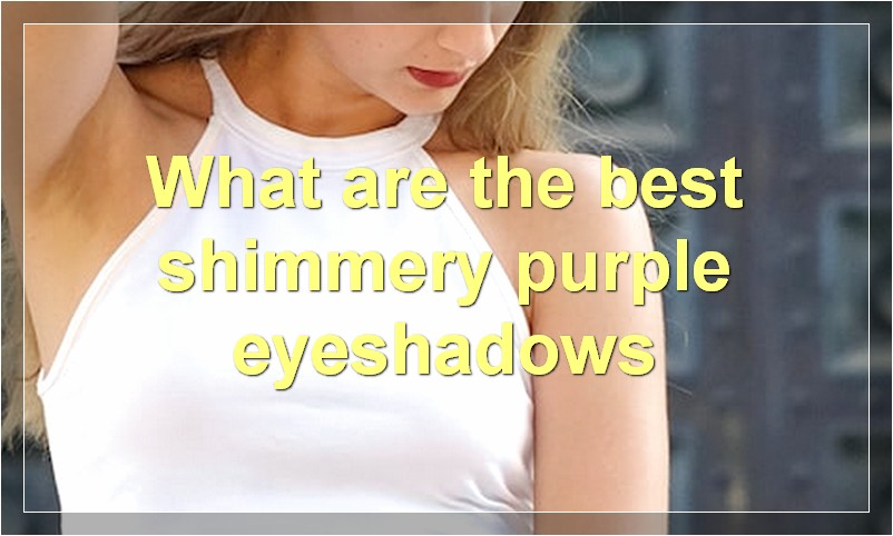 What are the best shimmery purple eyeshadows