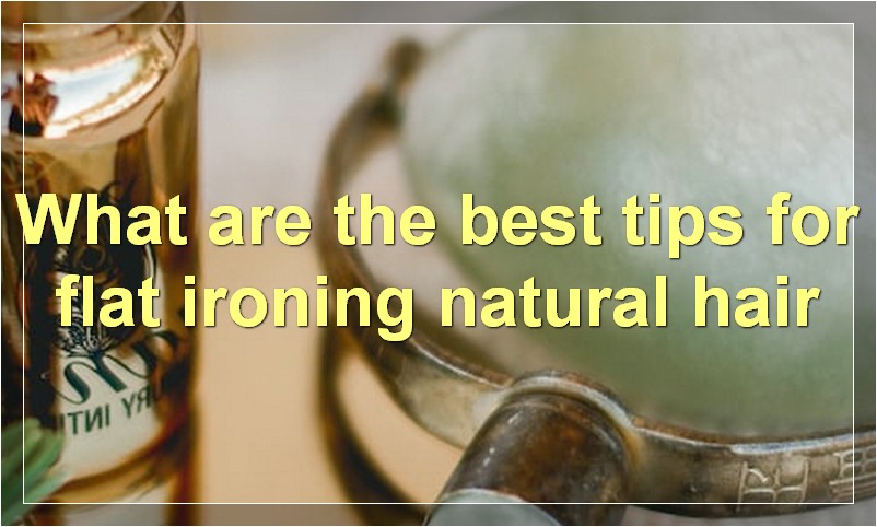 What are the best tips for flat ironing natural hair