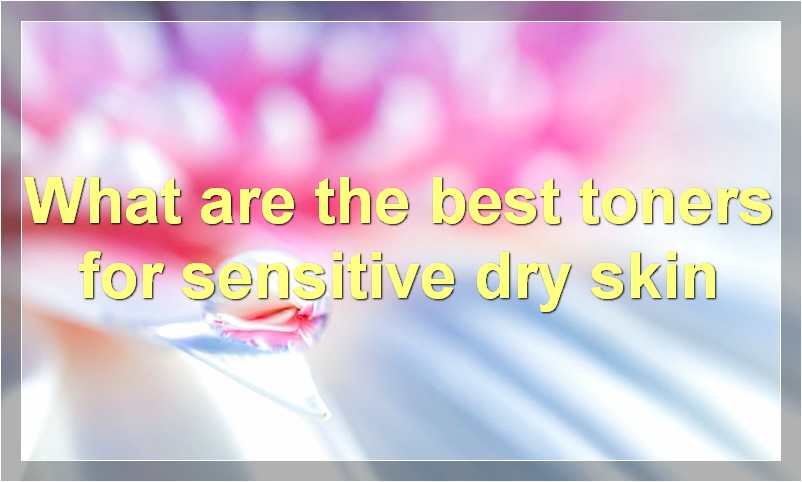 What are the best toners for sensitive dry skin