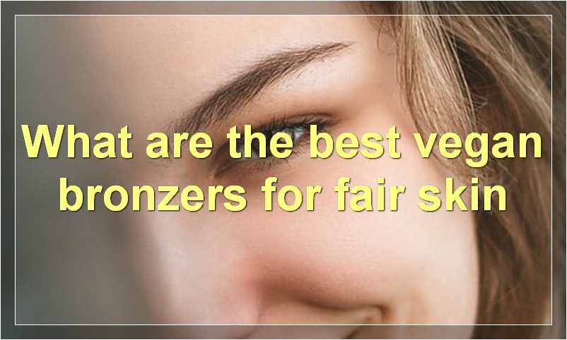 What are the best vegan bronzers for fair skin