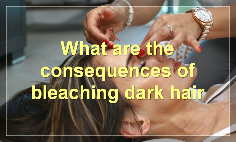 What are the consequences of bleaching dark hair