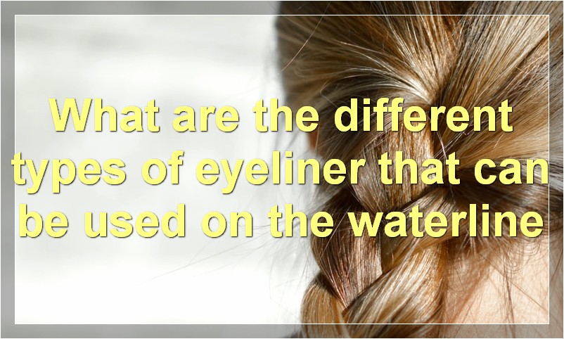 What are the different types of eyeliner that can be used on the waterline
