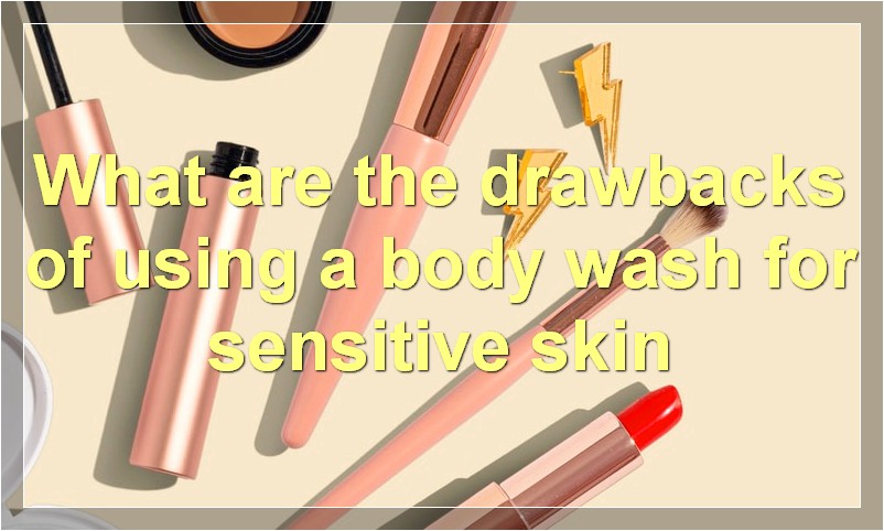 What are the drawbacks of using a body wash for sensitive skin