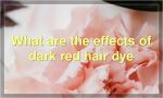 What are the effects of dark red hair dye