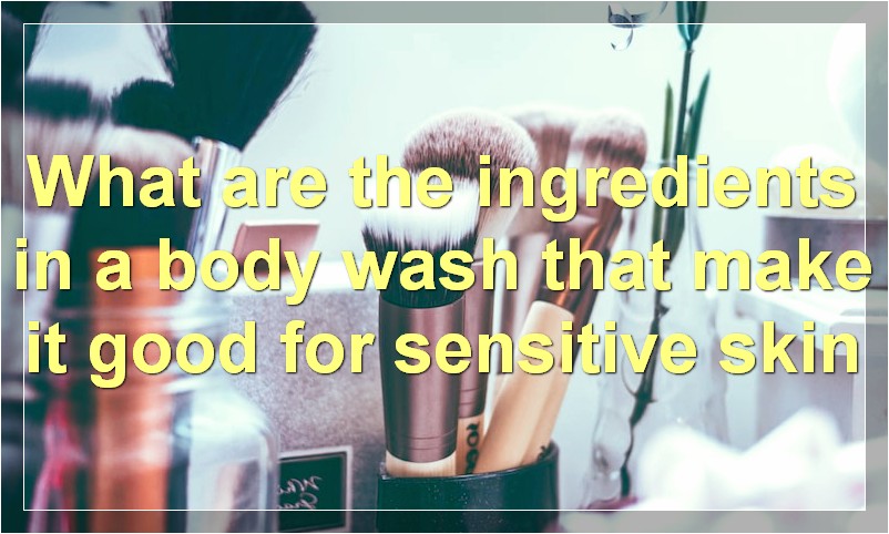 What are the ingredients in a body wash that make it good for sensitive skin