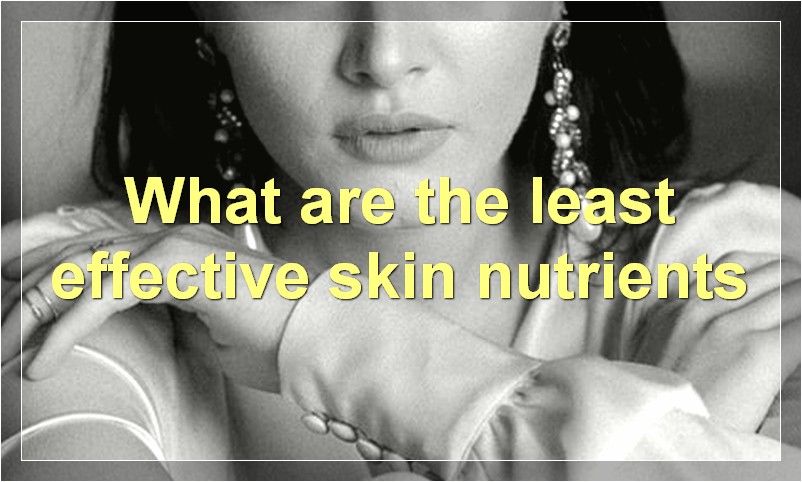 What are the least effective skin nutrients
