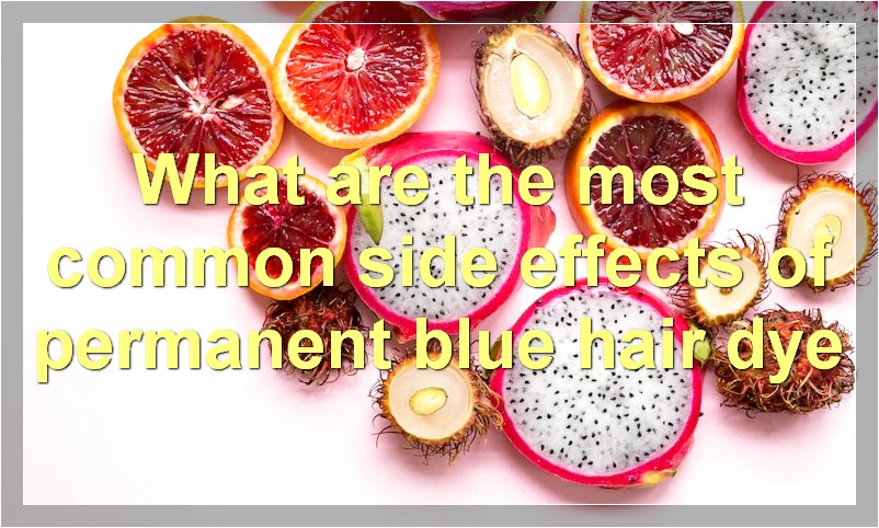 What are the most common side effects of permanent blue hair dye