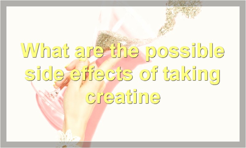 What are the possible side effects of taking creatine