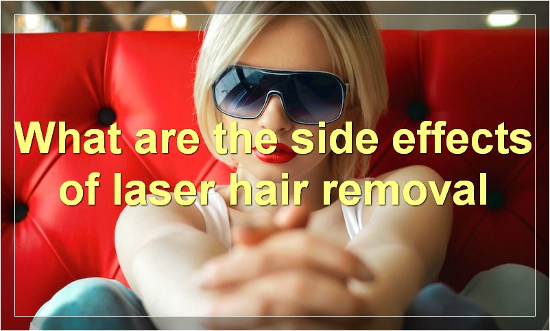 What are the side effects of laser hair removal
