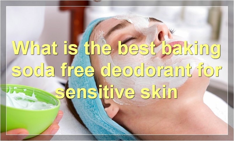 What is the best baking soda free deodorant for sensitive skin