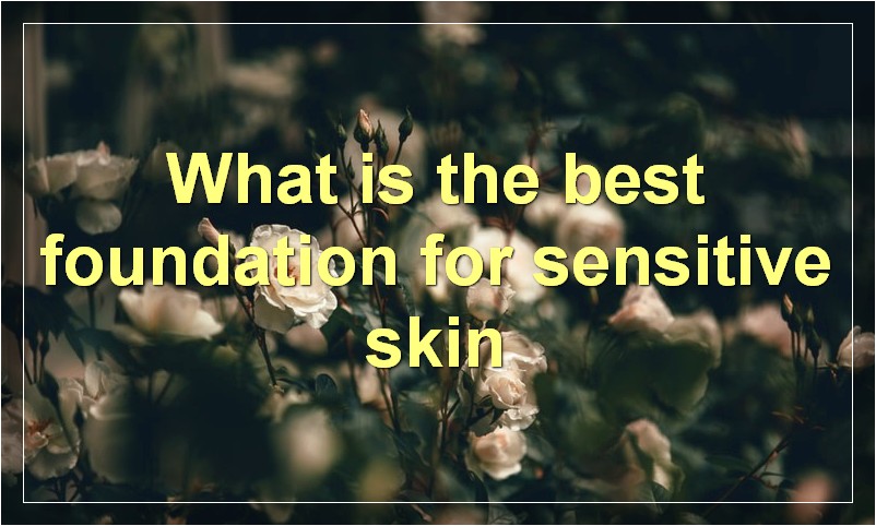 What is the best foundation for sensitive skin