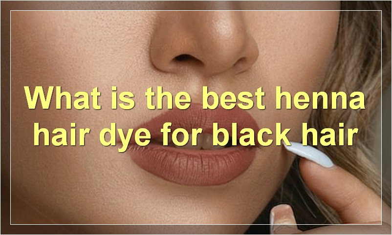 What is the best henna hair dye for black hair