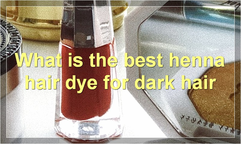What is the best henna hair dye for dark hair