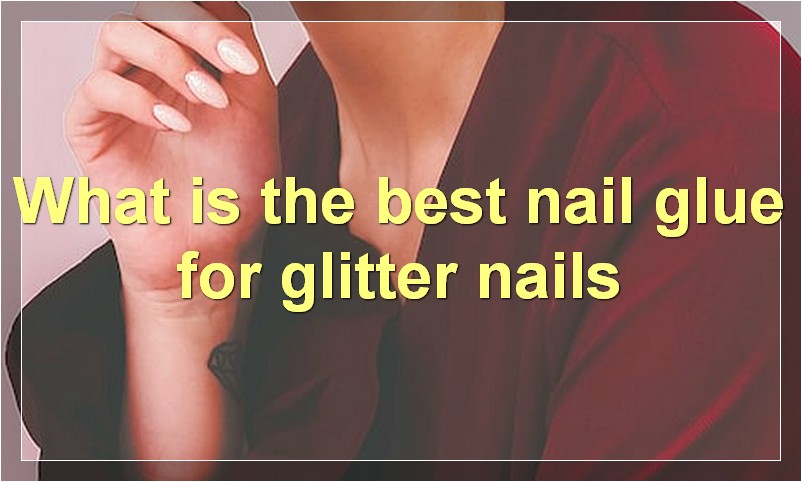 What is the best nail glue for glitter nails