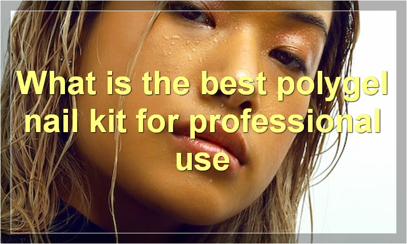 What is the best polygel nail kit for professional use