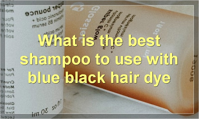 What is the best shampoo to use with blue black hair dye